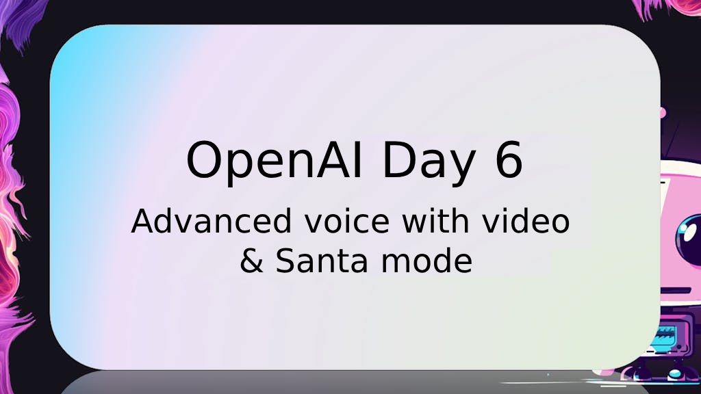 OpenAI day 6 voice with video and santa mode