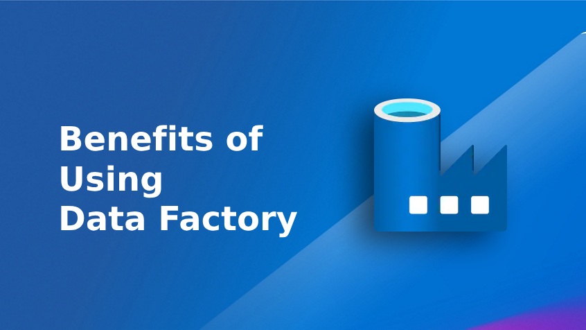 Benefits of Data Factory