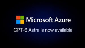 GPT-6 Astra in Microsoft Foundry